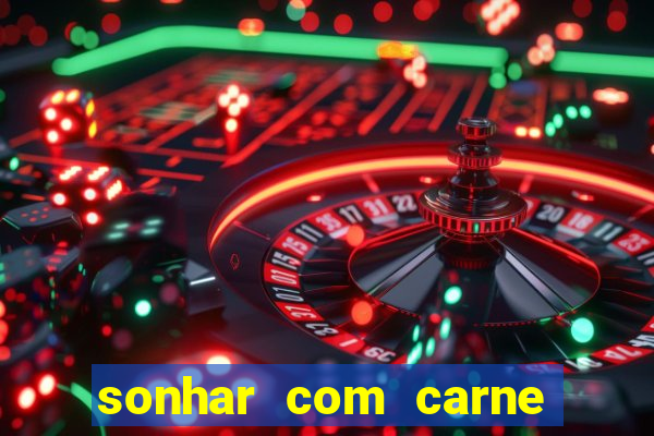 sonhar com carne assada jogo do bicho